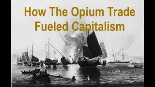 How The Opium Trade Fueled Global Capitalism