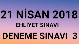 21 NİSAN 2018 EHLİYET SINAVI DENEME SINAVI  3