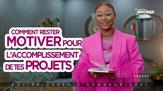 RESTEZ TOUJOURS MOTIVÉE POUR L'ACCOMPLISSEMENT DES PROJETS