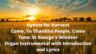 Hymns For Harvest - Come Ye Thankful People Come. Organ Instrumental, Introduction & lyrics.