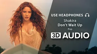 Shakira - Don't Wait Up (3D Audio) 🎧