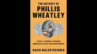 "The Odyssey of Phillis Wheatley: A Poet’s Journeys Through American Slavery and Independence"