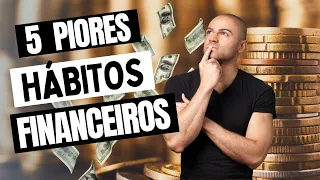 OS 5 PIORES HÁBITOS QUE PODEM ARRUINAR SUA VIDA 🚫💸- DICAS DE EDUCAÇÃO FINANCEIRA