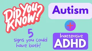 How to Live with Autism and ADHD (Inattentive/ADD): 5 signs you could have both!