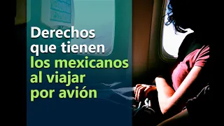 10 derechos que tienen los mexicanos al viajar por avión