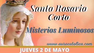 Santo Rosario Corto de hoy Jueves 2 de Mayo  Misterios Luminosos Rosario a la Virgen María