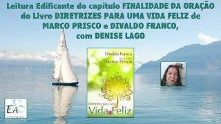 Leitura Edificante: FINALIDADE DA ORAÇÃO -DIRETRIZES PARA UMA VIDA FELIZ-MARCO PRISCO/DIVALDO FRANCO