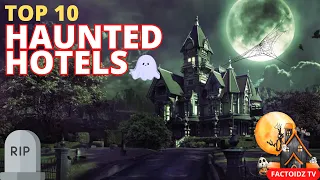 Top 10 Scariest Haunted Hotels You Can Actually Stay In | Factoidz