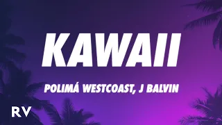 Polimá Westcoast x J Balvin - KAWAII (Letra/Lyrics)