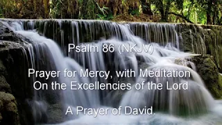 Psalm 86 NKJV) - Prayer for Mercy, with Meditation on the Excellencies of the Lord
