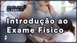 Introdução ao exame físico - Semiologia do ZERO