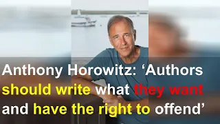 Anthony Horowitz: ‘Authors should write what they want and have the right to offend’