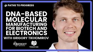 Grigory Tikhomirov | DNA-Based Molecular Manufacturing for Biotech and Electronics