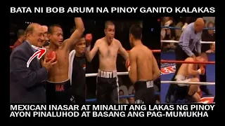 NAPAAKYAT SA RING SA BOB ARUM! PINOY NA ALAGA NI ARUM INASAR AT MINALIIT NG BETERANONG MEXICANO