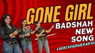 Gone Girl | ladki kharab Kar di | Badshah New Song - Dance Cover - choreographed by sahil Jain