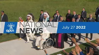 APTN National News July 27, 2022 – Pope travels to Quebec, Healing journey for survivors