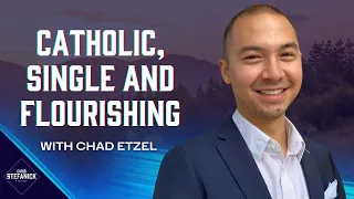 Flourishing as a Single Catholic w/Chad Etzel | Chris Stefanick Show