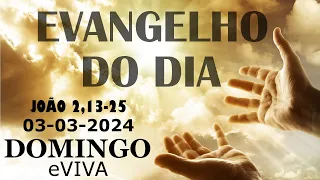 EVANGELHO DO DIA 03/03/2024 JOÃO 2,13-25 - LITURGIA DIÁRIA - HOMILIA DE HOJE eVIVA