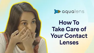 How To Take Care Of Your Contact Lenses | AquaLens Colored Contact Lenses | Lenskart