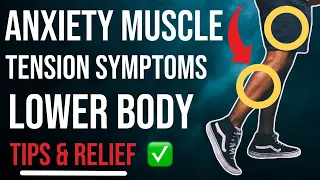 LOWER BODY Anxiety Muscle Tension Symptoms! Plus Relief Tips!