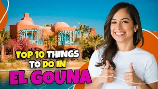 Top 10 things to do in El Gouna (Egypt) 2023 | Travel guide ☀️🇪🇬✈️