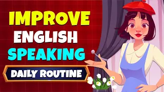 English Speaking Practice with Daily Routine Conversation - Improve English Skills Everyday