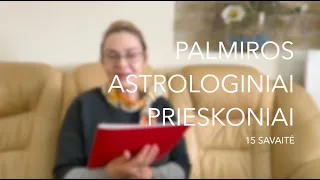 15sav. PALMIROS ASTROLOGINIAI PRIESKONIAI (2024 04.08-04.14)