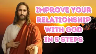 How to Improve Your Relationship with God in 5 Steps | Growing With God