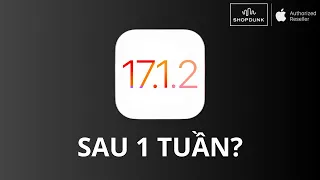 iOS 17.1.2 (Sau 1 TUẦN) - Có thật sự ỔN ĐỊNH & HẾT LỖI ??? | ShopDunk