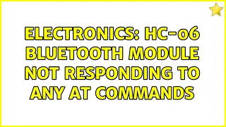 Electronics: HC-06 Bluetooth module not responding to any AT commands