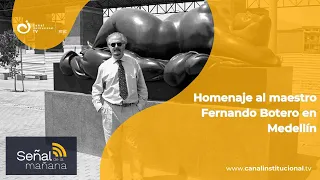 ¡Inician los actos de homenaje al maestro Fernando Botero en Medellín!| Señal de la Mañana