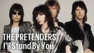 The Pretenders  -  I'II Stand By you (Lyrics / Lirik)