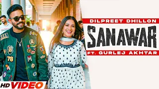 Sanawar - Dilpreet Dhillon (HD Video) | Ft. Gurlej Akhtar | Latest PunjabI Song 2023 | New Song 2023