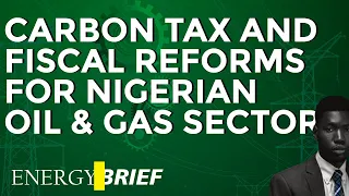 Carbon Tax and Fiscal Reforms in the Nigerian Oil and Gas Sector - Suraj Oyewale and Energy Brief