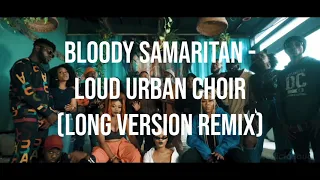 Bloody Samaritan - Loud Urban Choir (Long Version Remix)