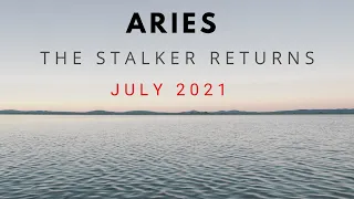 ARIES | THE STALKER RETURNS! | JULY 2021 | GENERAL TAROT READING