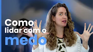 Como lidar com o medo? | Dra. Maria Fernanda