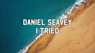 Daniel Seavey - I Tried [Lyrics Video]