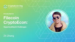 Introduction to Filecoin CryptoEcon: Opportunities & Challenges - ZX Zhang