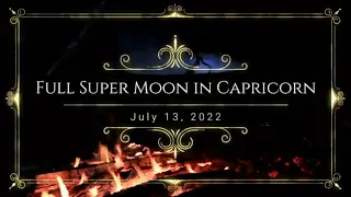 Full Super Moon in Capricorn 7 13 2022