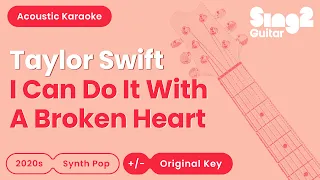 Taylor Swift - I Can Do It With A Broken Heart (Acoustic Karaoke)