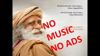 BRAHMANANDA SWAROOPA NO MUSIC SADHGURU POWERFUL CHANT NO ADS 5 HOURS NON STOP MEDITATION YOGA