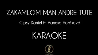 ZAKAMLOM MAN ANDRE TUTE - Gipsy Daniel ft. Vanesa Horáková | KARAOKE & TEXT