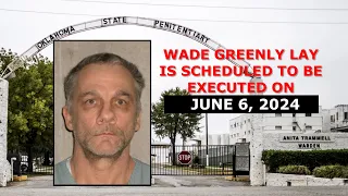 Scheduled Execution (06/06/24): Wade Lay - Oklahoma Death Row - Also: Discussion on Women Executions