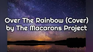 The Macarons Project - Over the Rainbow (Cover) Lyrics | playlistLSS
