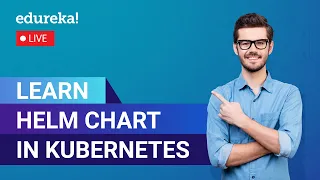 Learn Helm Chart in Kubernetes  | Helm Chart explained | Edureka Live