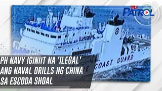 PH Navy iginiit na 'ilegal' ang naval drills ng China sa Escoda Shoal | TV Patrol