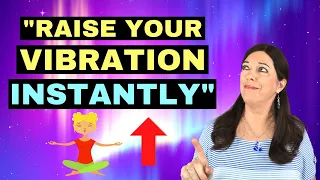How to Raise Your Vibration INSTANTLY in 3 Simple Steps