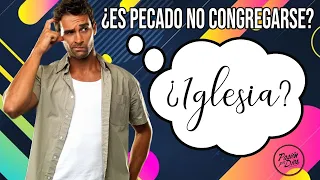 ¿Necesito la IGLESIA ? 🤔 ¿Es pecado NO CONGREGARSE?