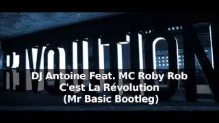 DJ Antoine Feat. MC Roby Rob - C'est La Révolution (Mr Basic Bootleg)